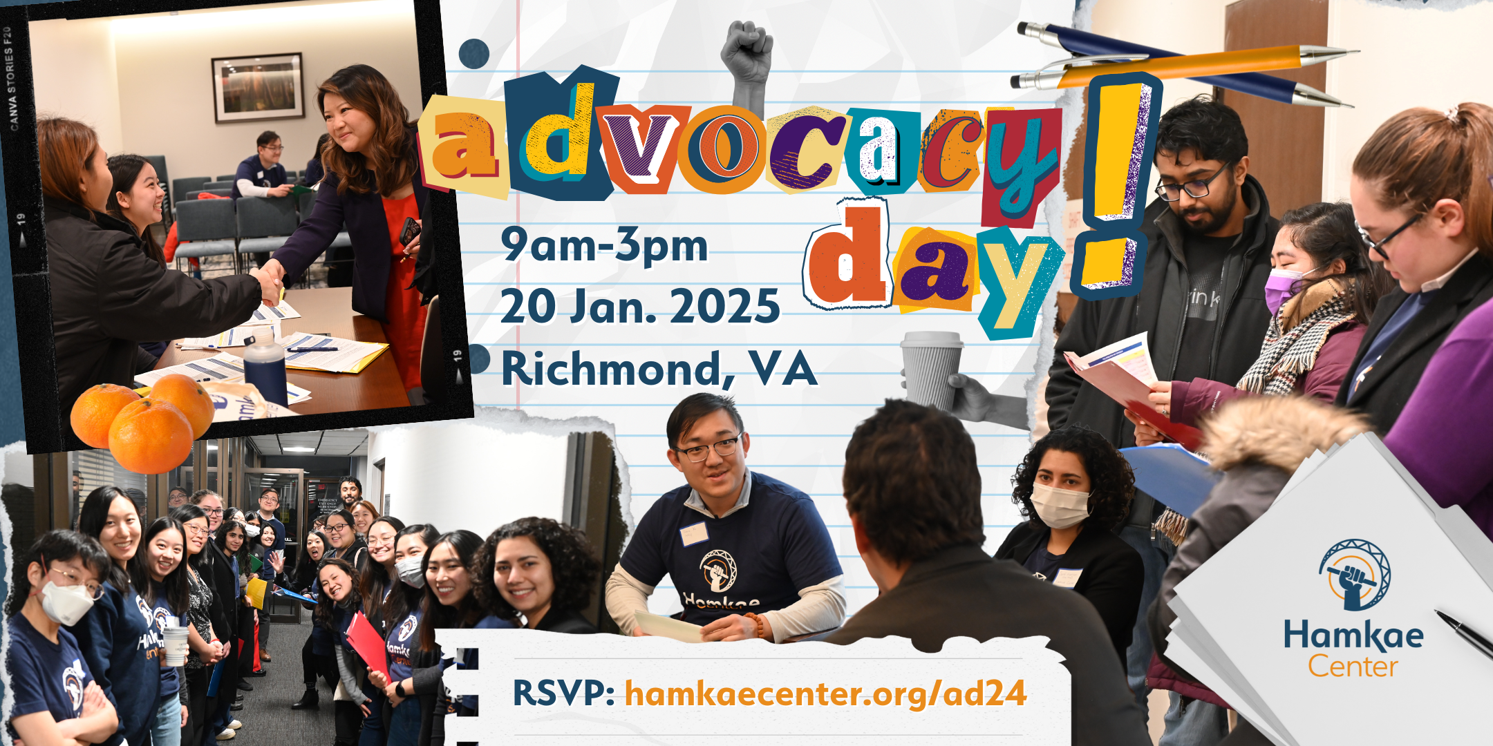 Hamkae Center Advocacy Day! 9am-3pm, 20 Jan. 2025 Richmond, VA RSVP: hamkae.okns14hame-wx3lr0kml3zq.p.temp-site.link/ad24 Various scrapbook-style photos of Hamkae Center staff and community members speaking with legislators and each other during 2023 Advocacy Day.