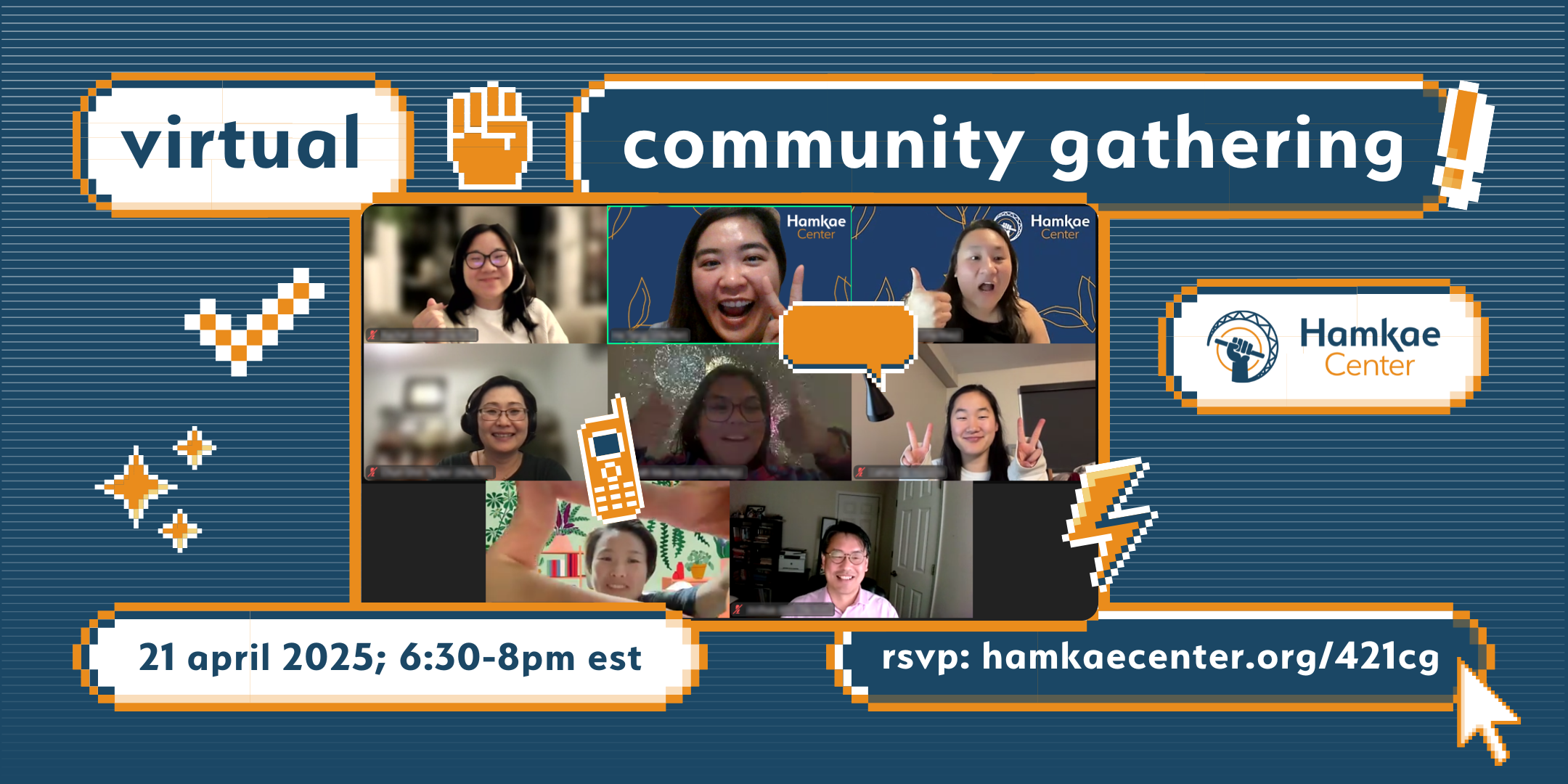Graphic with a photo of Hamkae Center staff and community members smiling for a screenshot during a virtual meeting, advertising Hamkae Center's Virtual Community Gathering on April 21, 2025 at 6:30-8pm. RSVP: hamkae.okns14hame-wx3lr0kml3zq.p.temp-site.link/421cg