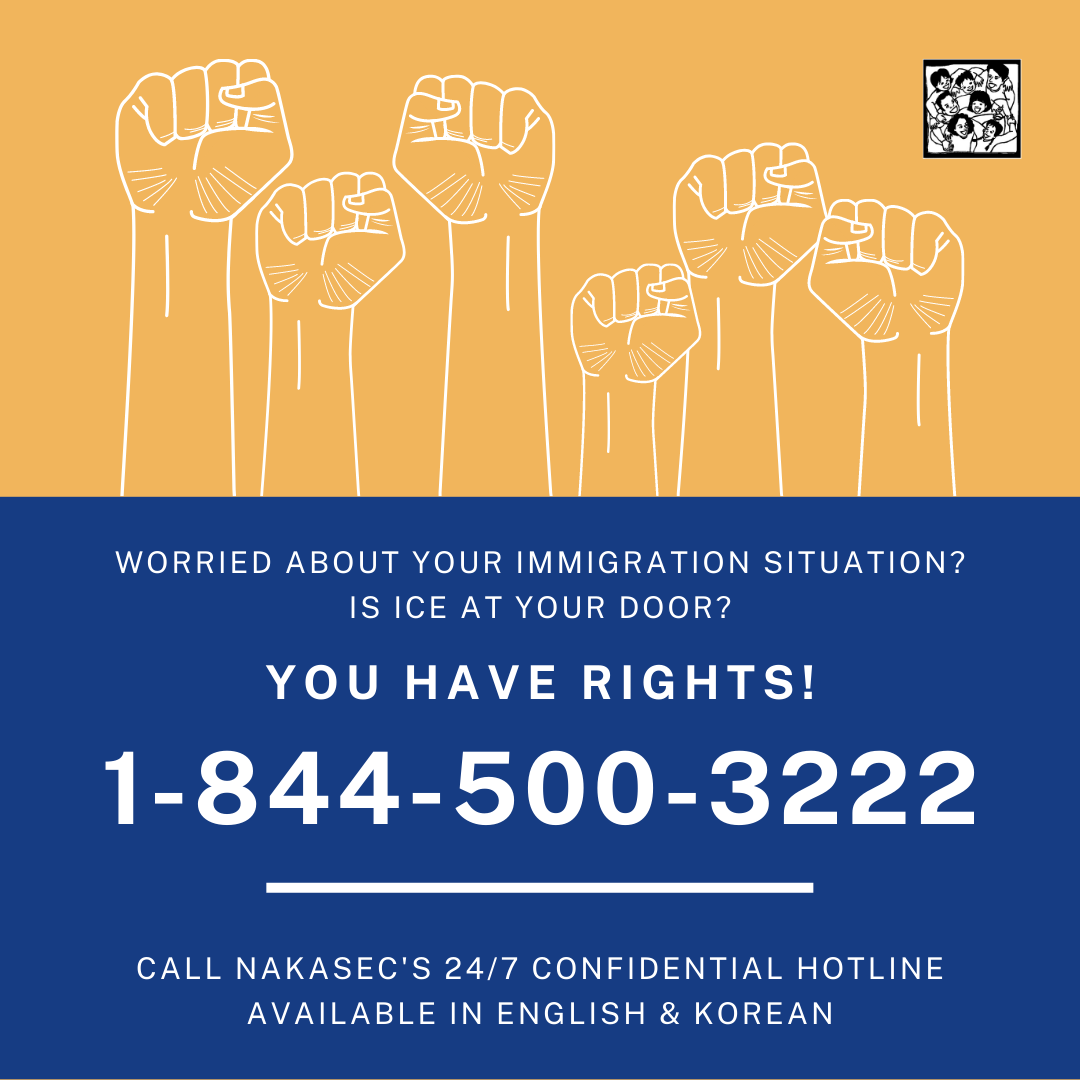 1-844-500-3222 NAKASEC's 24/7 confidential immigration hotline in English & Korean