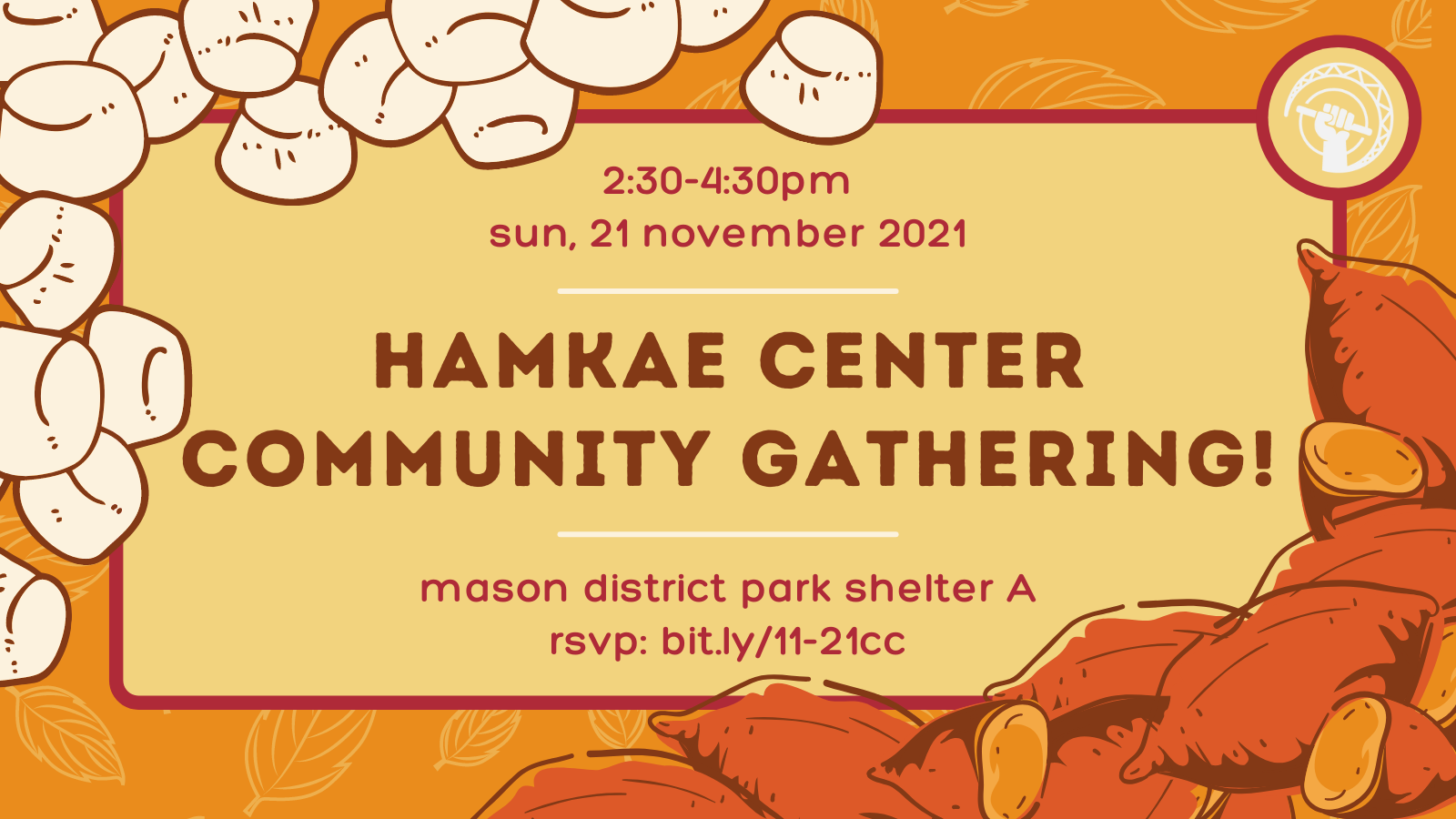 2:30-4:30pm on Sun, 21 November 2021. Hamkae Center Community Gathering! Mason District Park Shelter A. RSVP: bit.ly/11-21cc