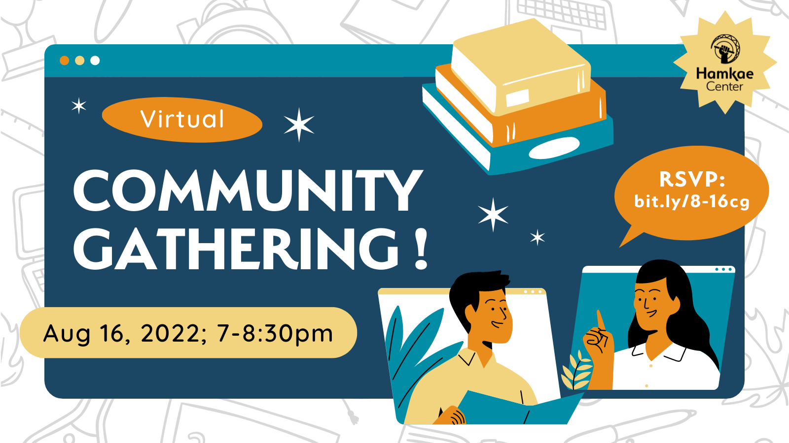 Virtual Community Gathering! Aug 16, 2022; 7-8:30pm. RSVP: bit.ly/8-16cg Hosted by Hamkae Center.