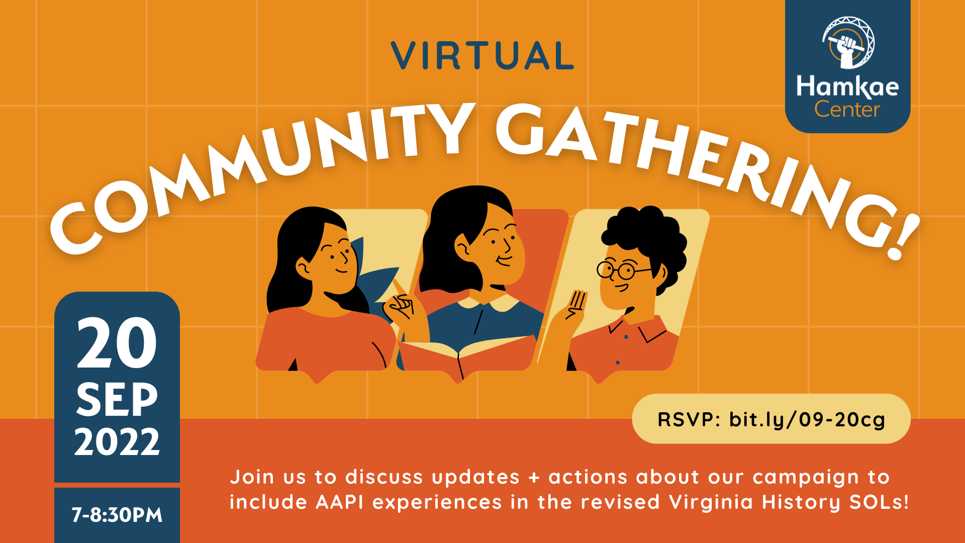 Virtual Community Gathering! 20 Sep 2022; 7-8:30pm EST. Join Hamkae Center to discuss updates + actions about our campaign to include AAPI experiences in the revised Virginia History SOLs! RSVP: bit.ly/09-20cg