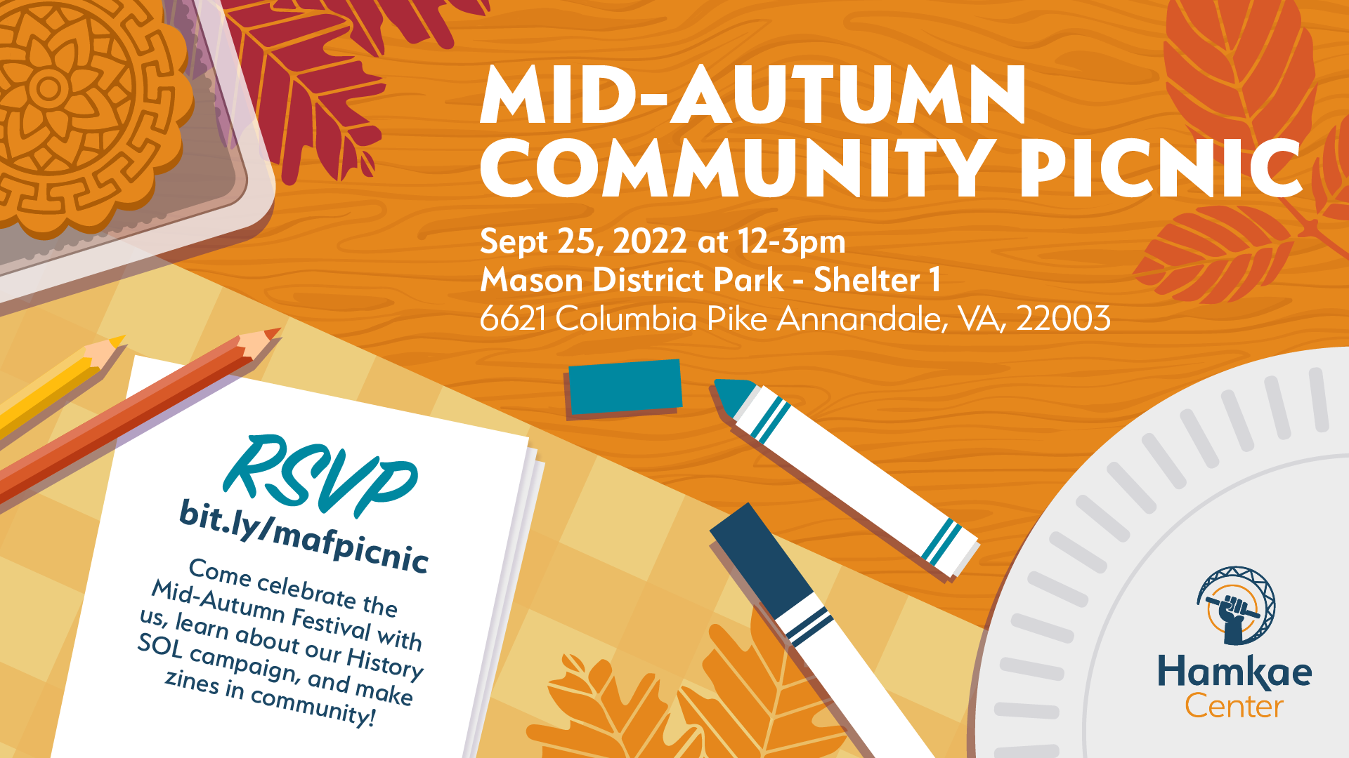Mid-Autumn Community Picnic. Sept 25, 2022 at 12-3pm in Mason District Park - Shelter 1 (6621 Columbia Pike Annandale, VA 22003). Come celebrate the Mid-Autumn Festival with us, learn about our History SOL campaign, and make zines in community! RSVP: bit.ly/mafpicnic