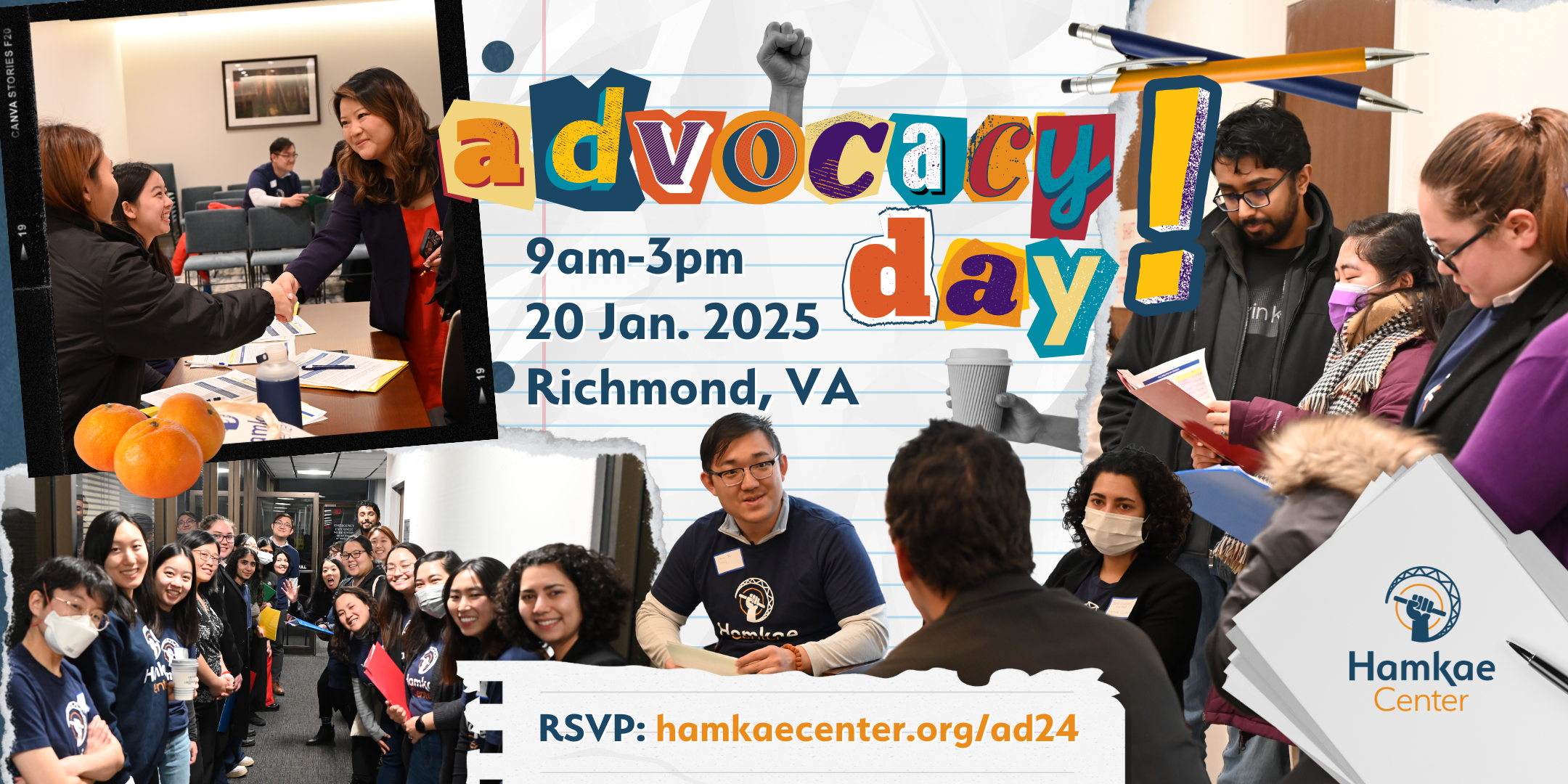 Hamkae Center Advocacy Day! 9am-3pm, 20 Jan. 2025 Richmond, VA RSVP: hamkaecenter.org/ad24 Various scrapbook-style photos of Hamkae Center staff and community members speaking with legislators and each other during 2023 Advocacy Day.