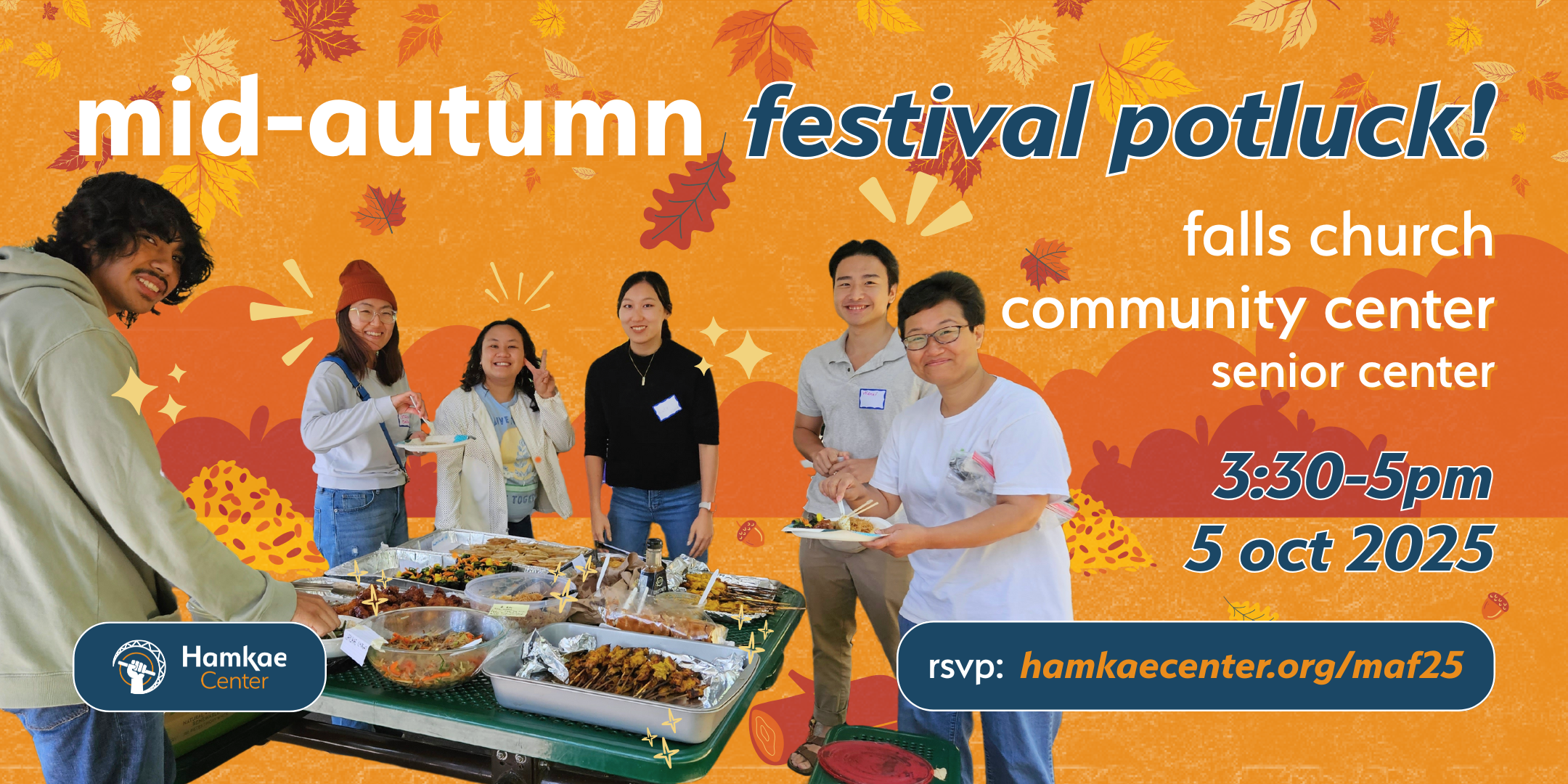 Hamkae Center Mid-Autumn Festival Potluck! Falls Church Community Center – Senior Center 3:30-5pm; 5 Oct. 2025 RSVP: hamkaecenter.org/maf25 Photo of Hamkae Center staff and community members smiling while getting food from trays at a picnic table.